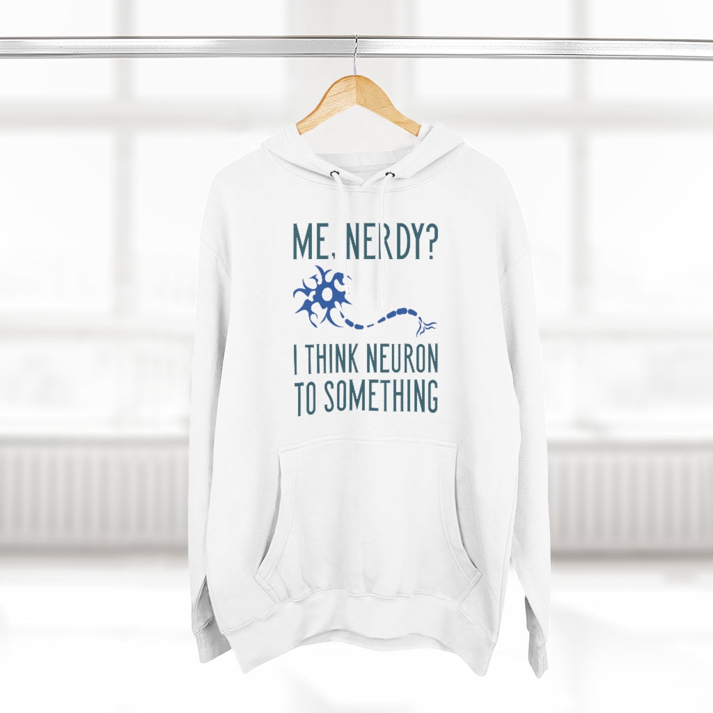 Me Nerdy I Think Neuron To Something Unisex Hoodie