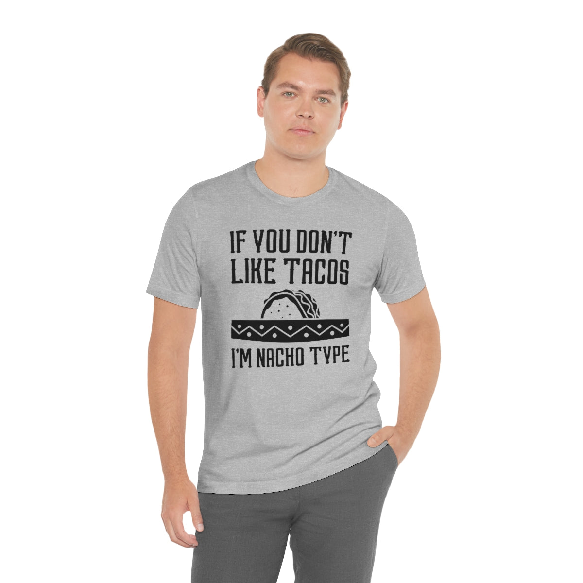 If You Don't Like Tacos I'm Nacho Type Unisex T-Shirt