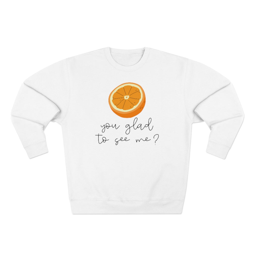 Orange You Glad To See Me Unisex Sweatshirt