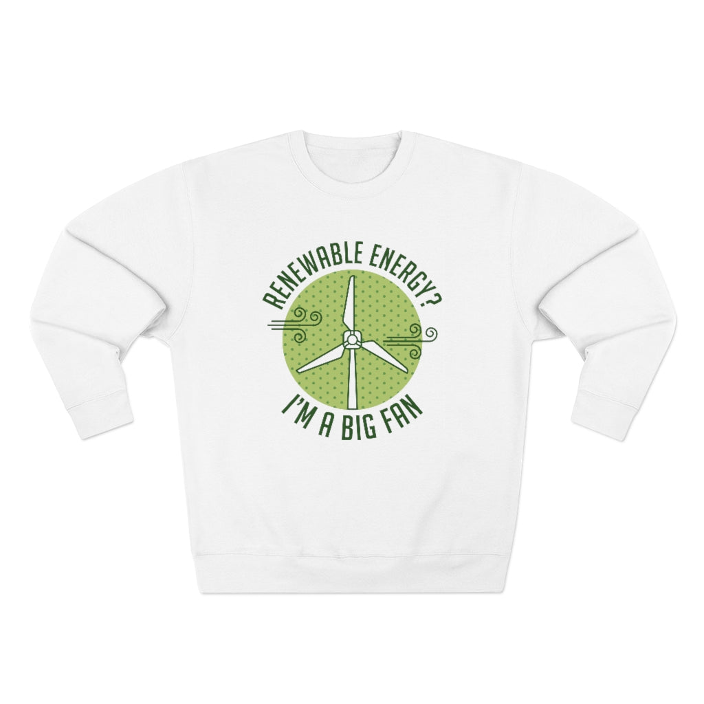 Renewable Energy I'm A Big Fan Unisex Sweatshirt