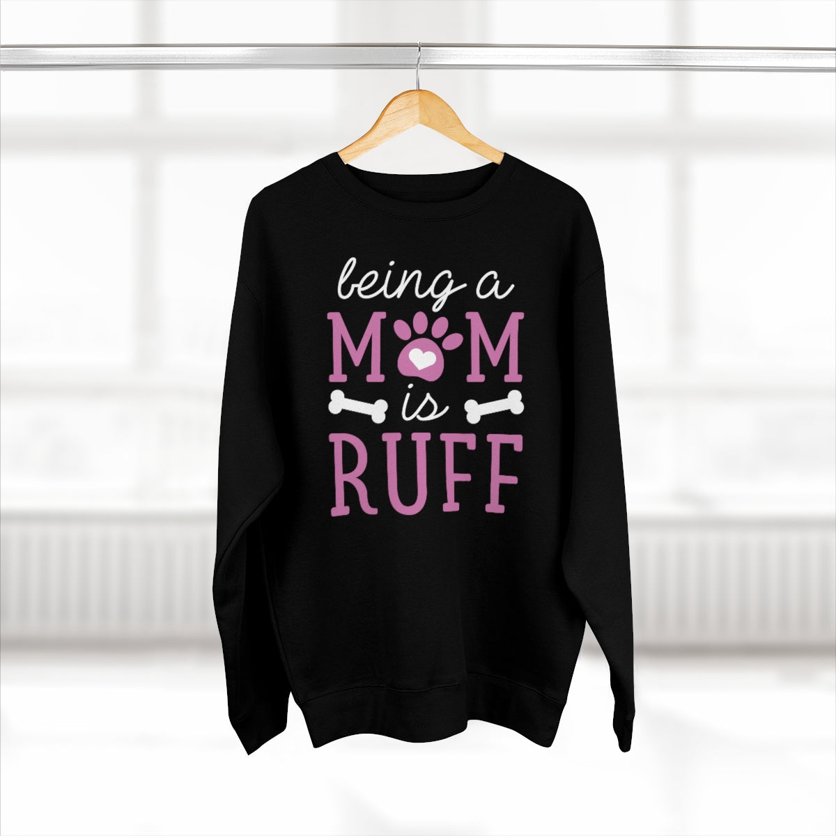 Being A Mom Is Ruff Unisex Sweatshirt