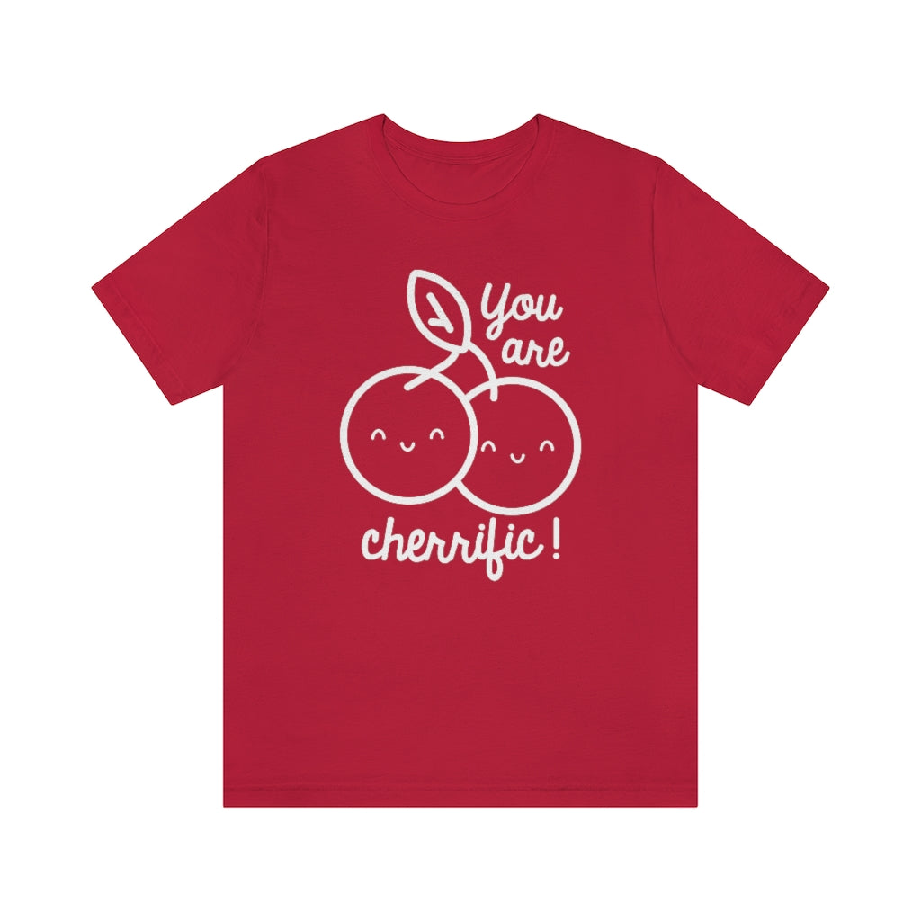 You Are Cherrific Unisex T-Shirt