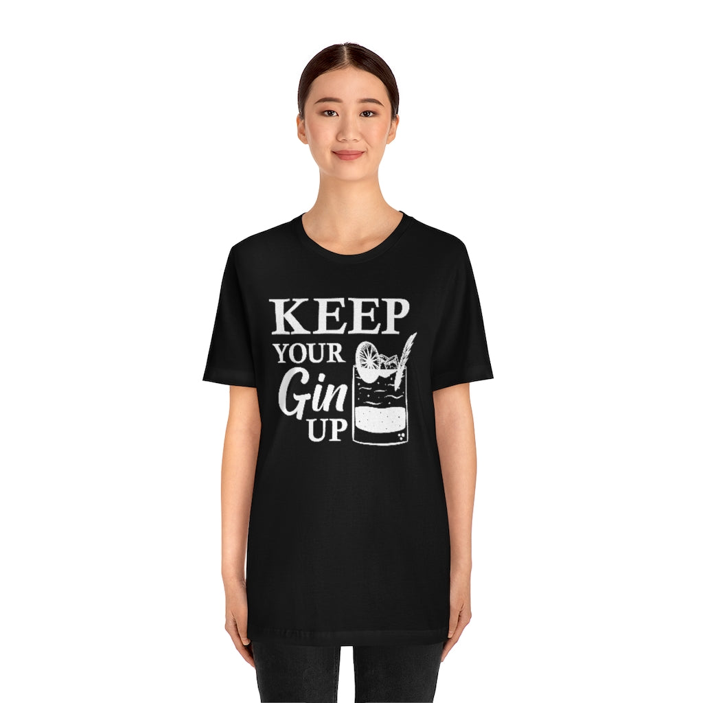 Keep Your Gin Up Unisex T-Shirt