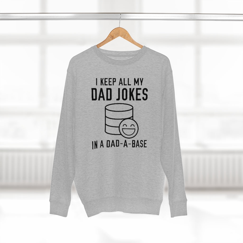 I Keep All My Dad Jokes In A Dad-A-Base Unisex Sweatshirt