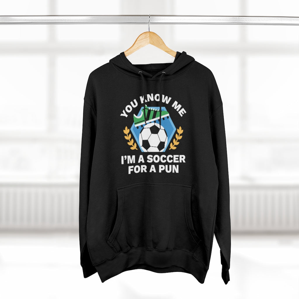 You Know Me I'm A Soccer For A Pun Unisex Hoodie