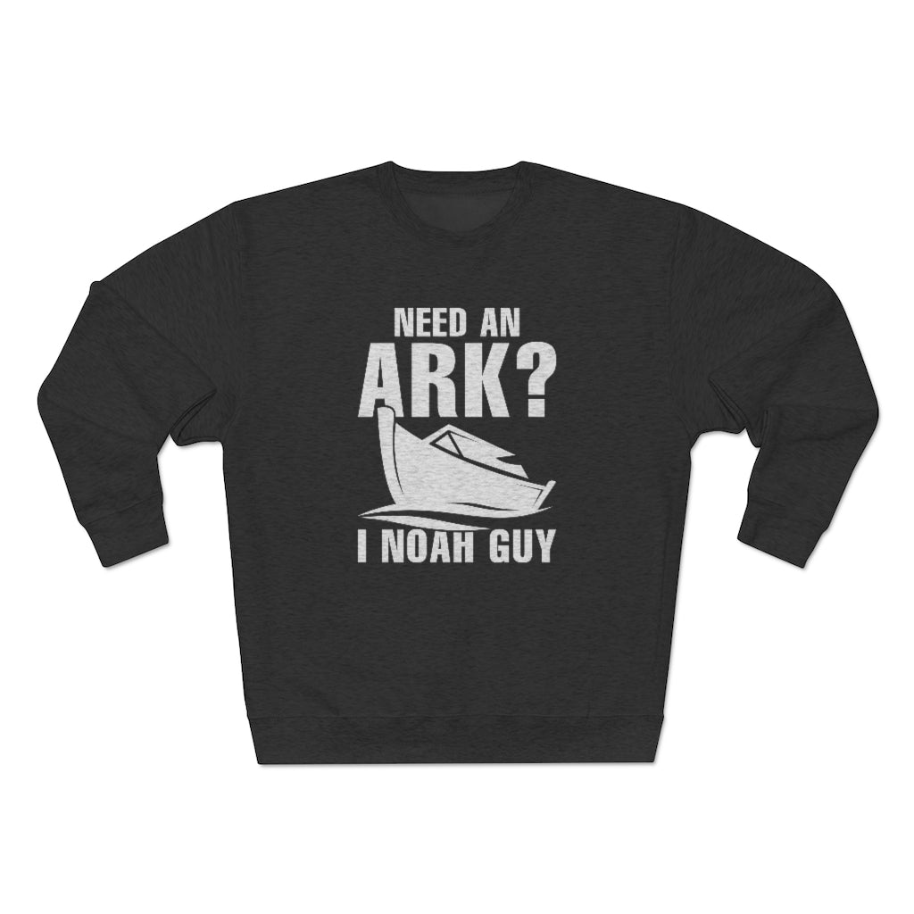 Need An Ark I Noah Guy Unisex Sweatshirt