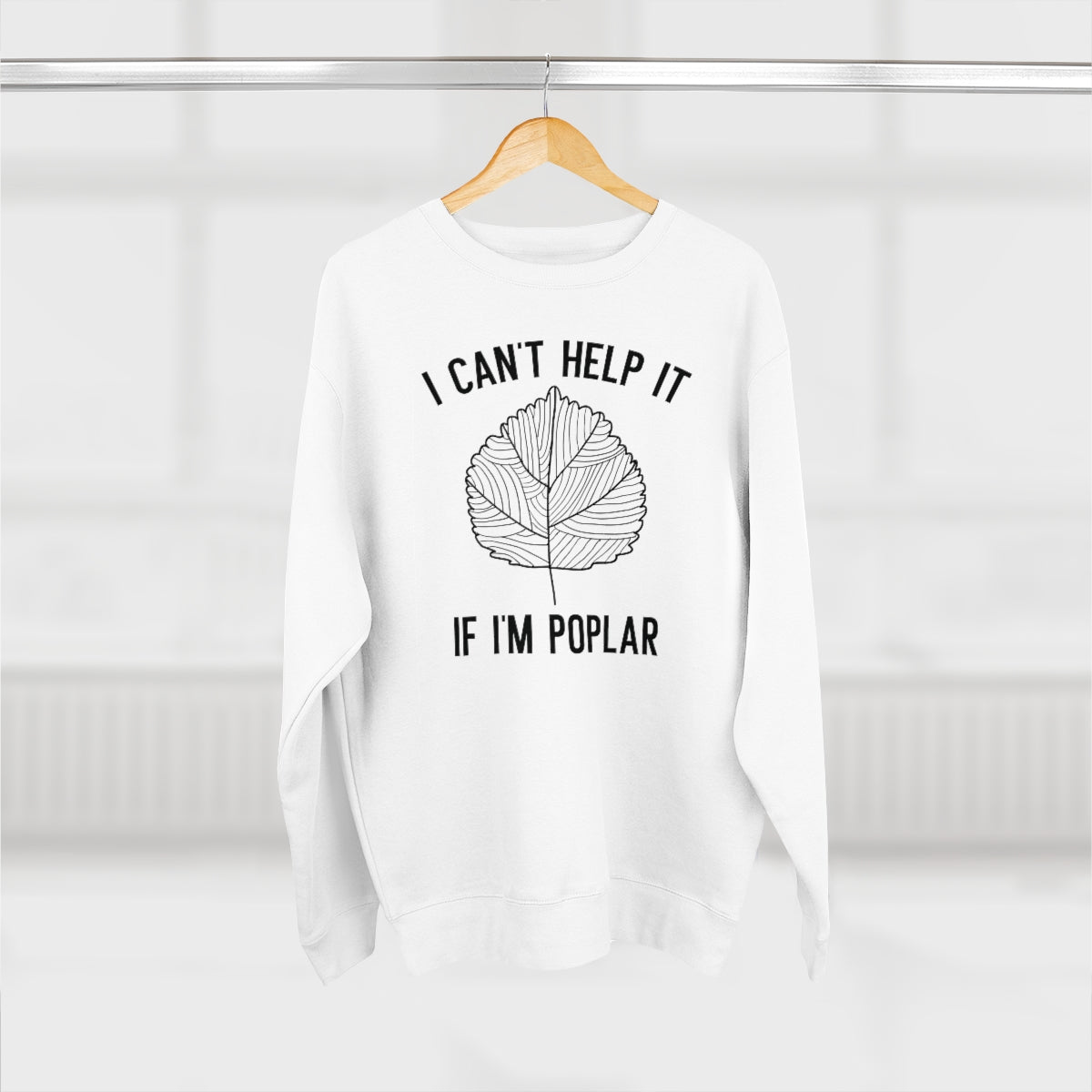 I Can't Help It If I'm Poplar Unisex Sweatshirt