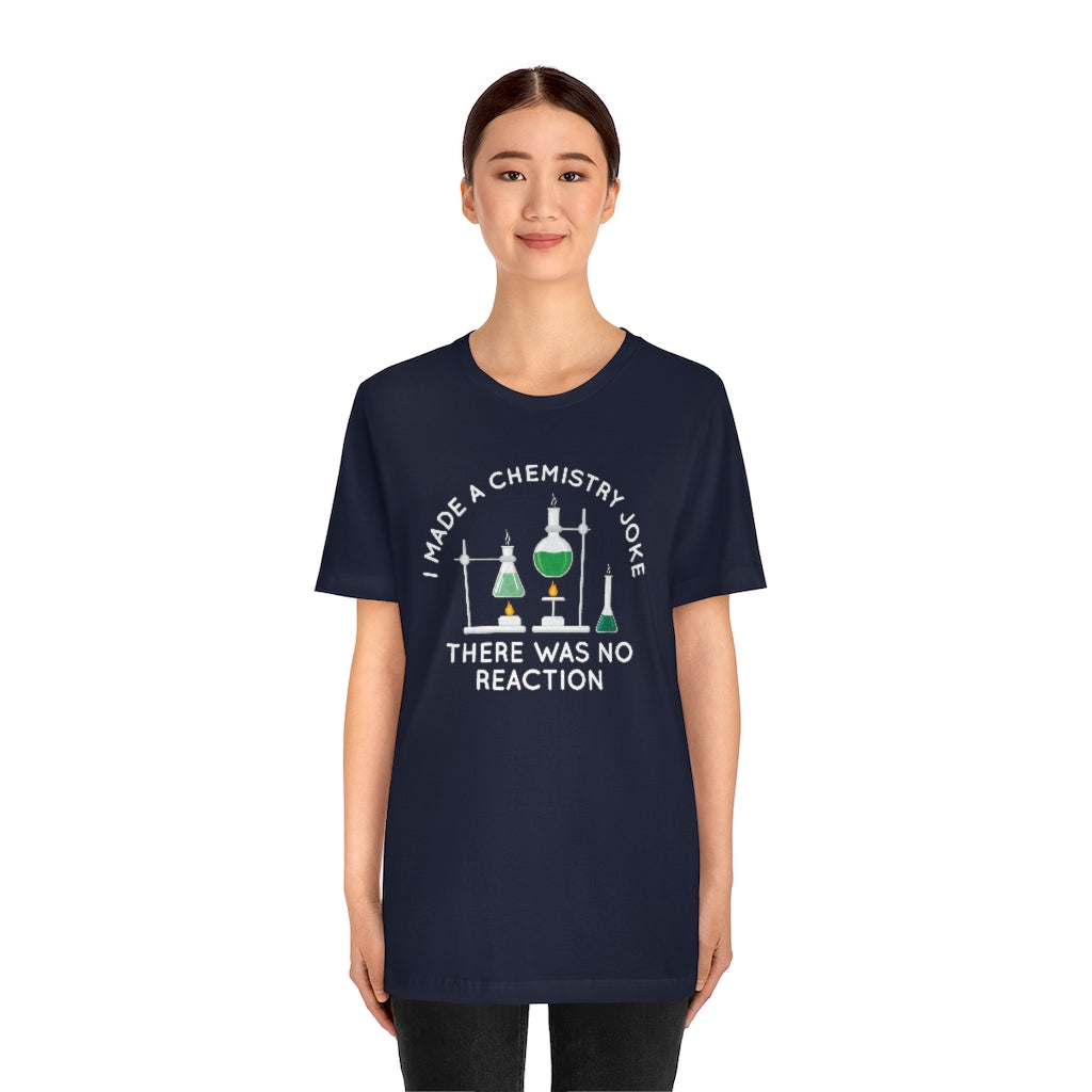 I Made A Chemistry Joke Unisex T-Shirt