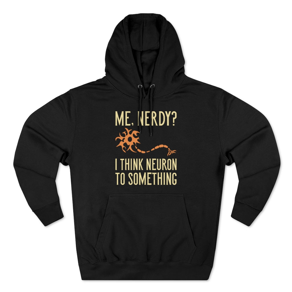 Me Nerdy I Think Neuron To Something Unisex Hoodie