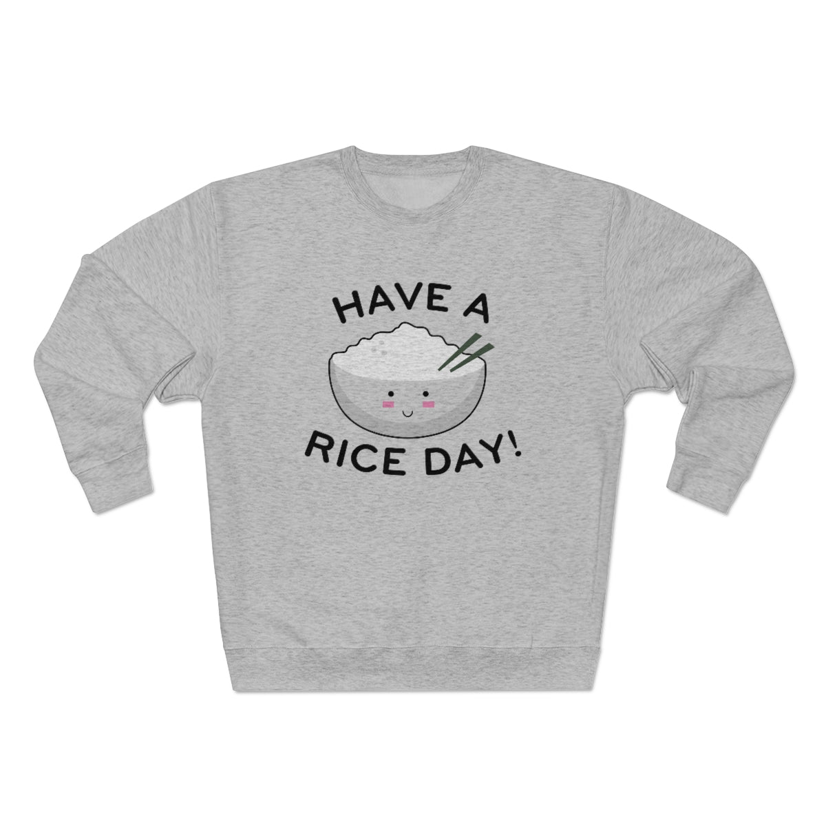 Have A Rice Day Unisex Sweatshirt