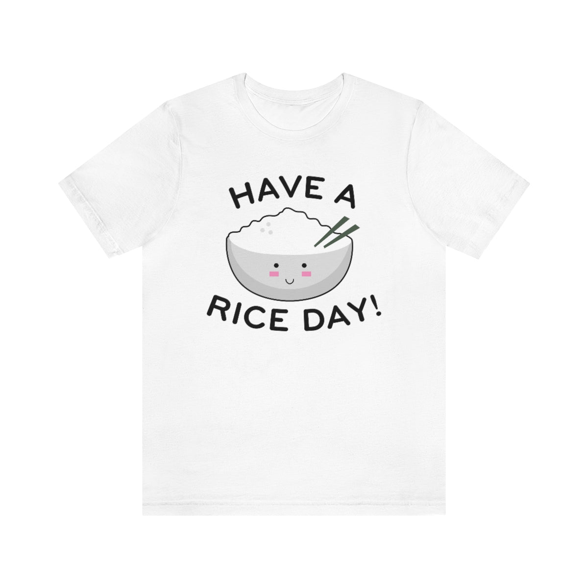 Have A Rice Day Unisex T-Shirt