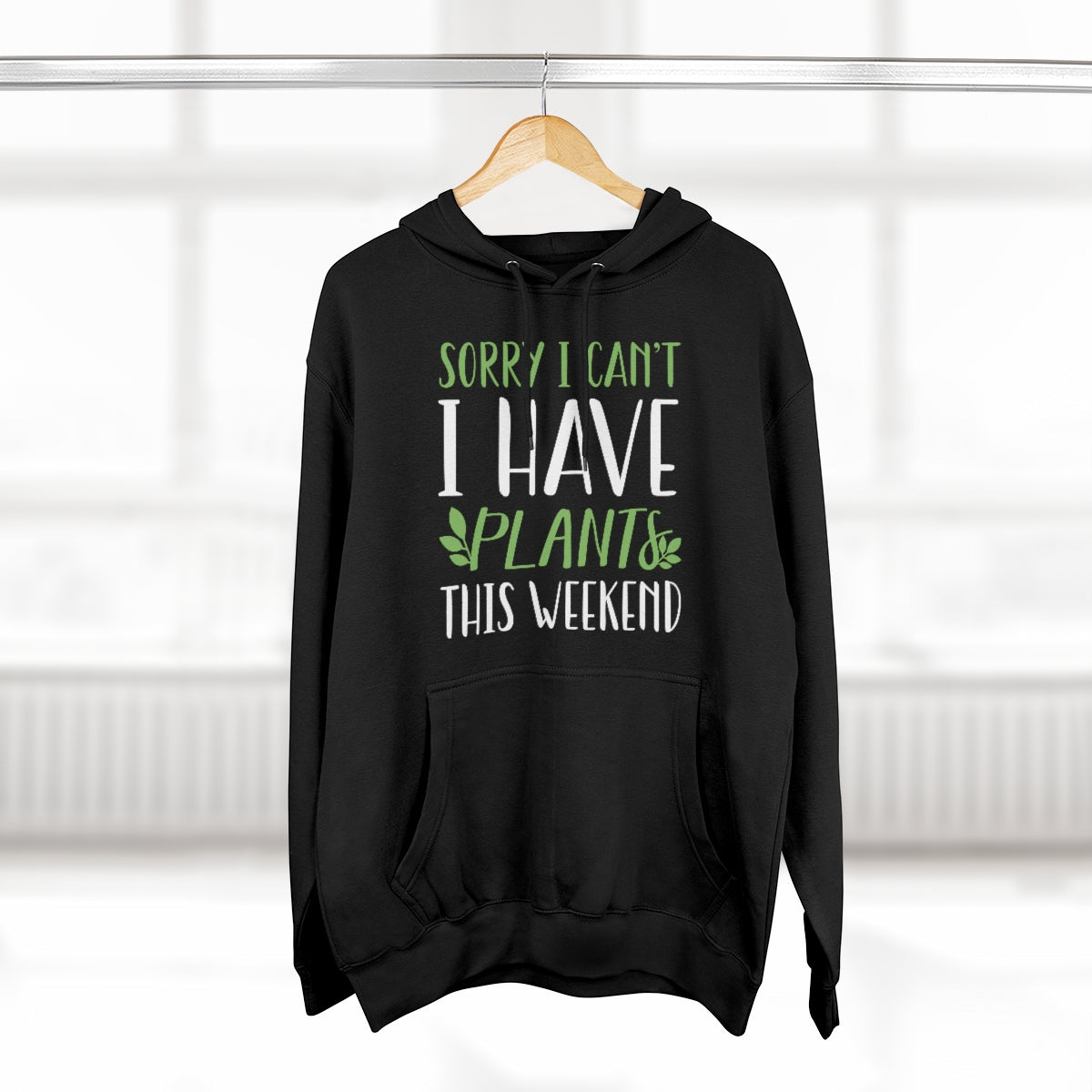 Sorry I Can't I Have Plants This Weekend Unisex Hoodie