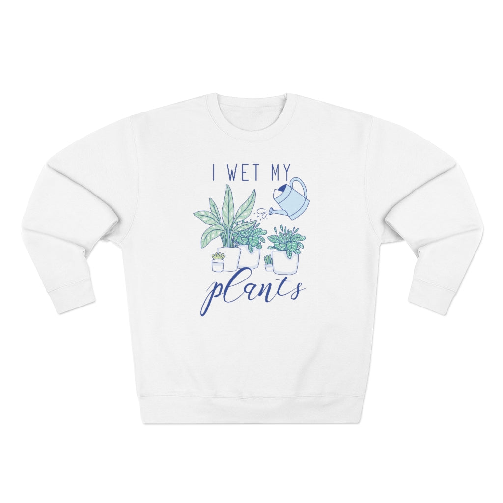 I Wet My Plants Unisex Sweatshirt