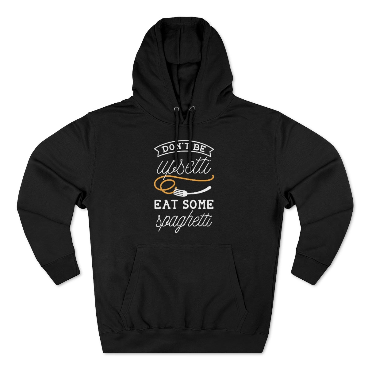 Don't Be Upsetti Eat Some Spaghetti Unisex Hoodie