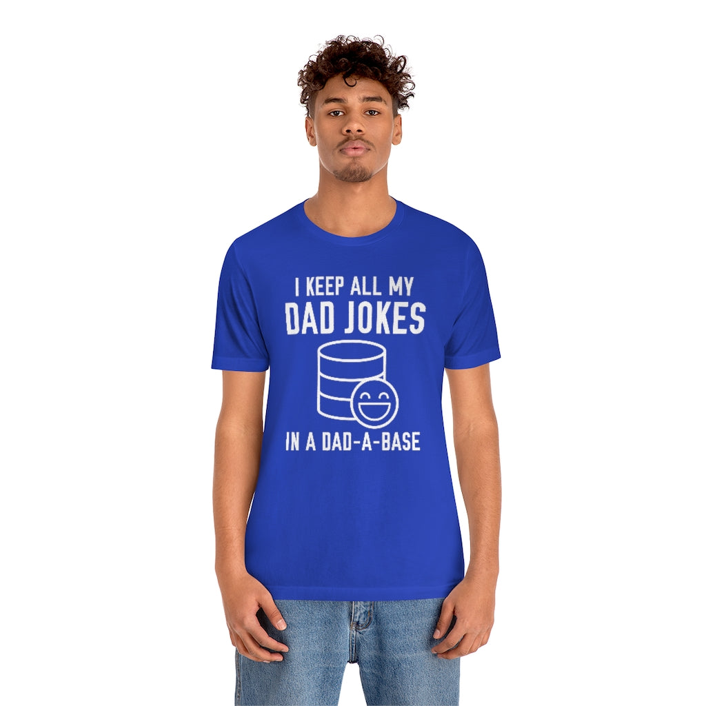 I Keep All My Dad Jokes In A Dad-A-Base Unisex T-Shirt