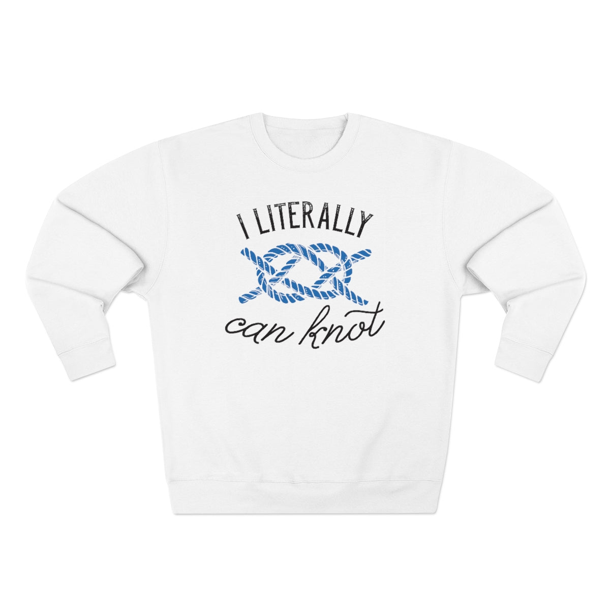 I Literally Can Knot Unisex Sweatshirt