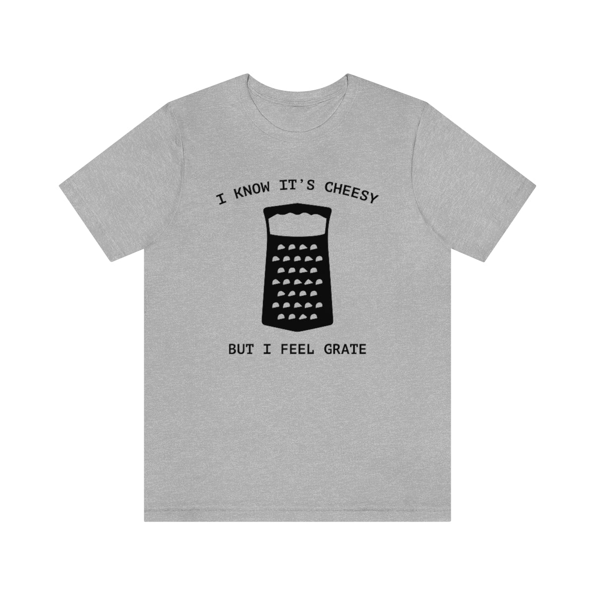 I Know It's Cheesy But I Feel Grate Unisex T-Shirt