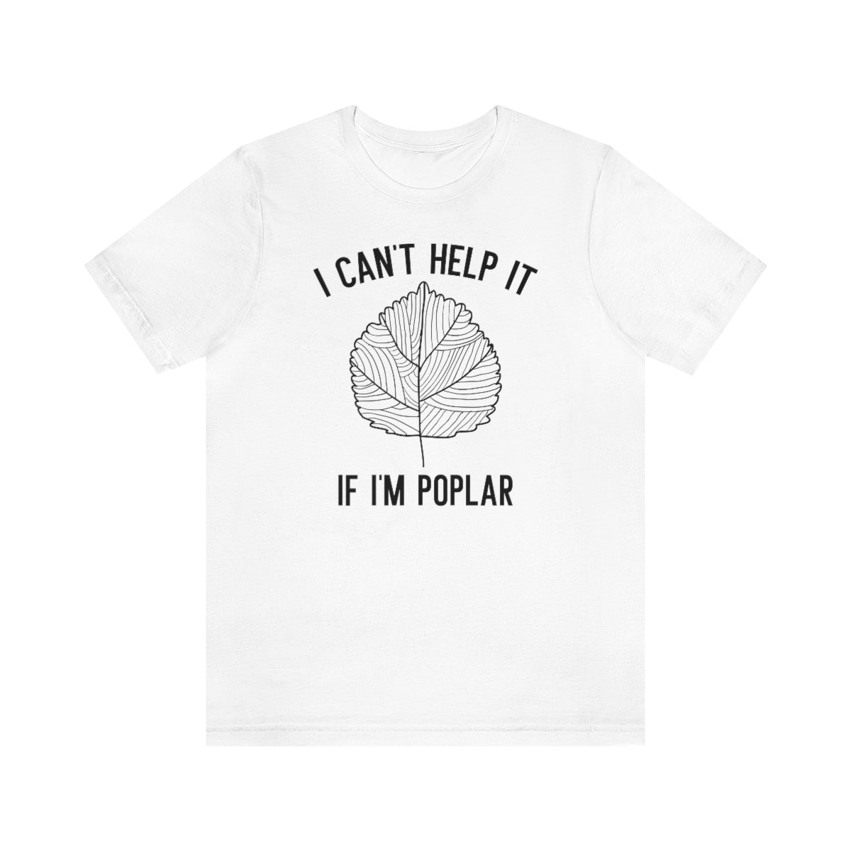 I Can't Help It If I'm Poplar Unisex T-Shirt