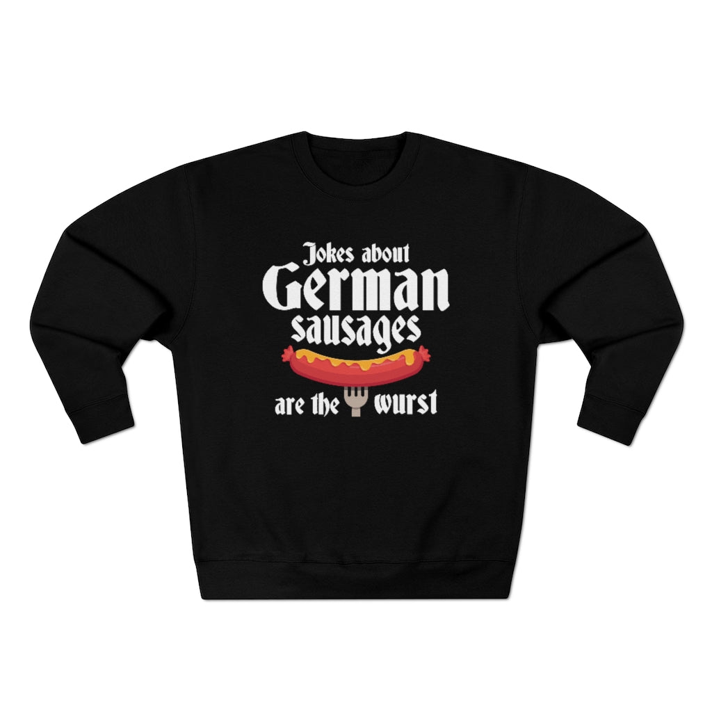 Jokes About German Sausages Are The Wurst Unisex Sweatshirt