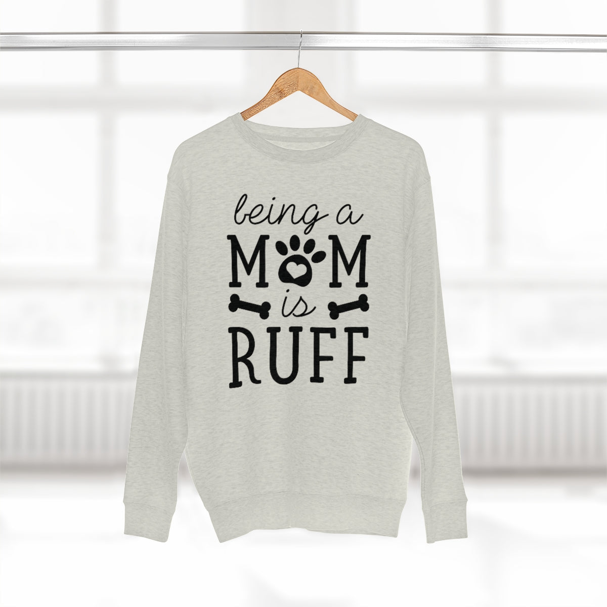 Being A Mom Is Ruff Unisex Sweatshirt