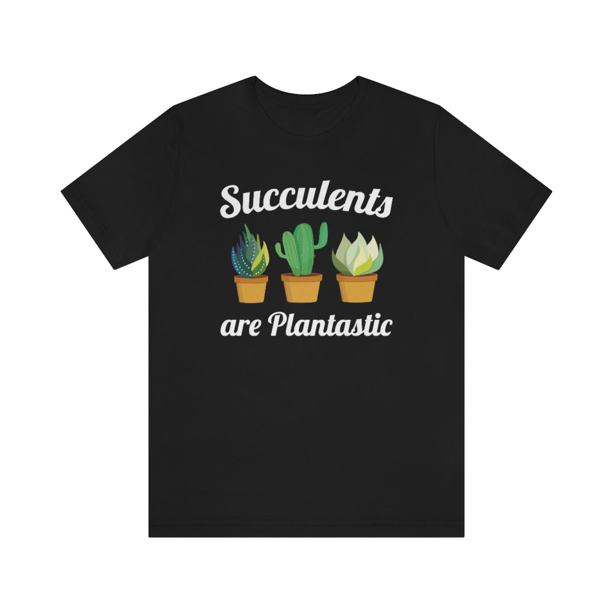 Succulents Are Plantastic Unisex T-Shirt